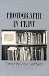 Photography in Print: Writings from 1...