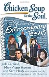 Chicken Soup for the Soul:Extraordinary Teens: Personal Stories and Advice from Today's Most Inspiring Youth