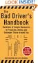 The Bad Driver's Handbook: Hundreds of Simple Maneuvers to Frustrate, Annoy, and Endanger Those Around You