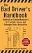 The Bad Driver's Handbook: Hundreds of Simple Maneuvers to Frustrate, Annoy, and Endanger Those Around You