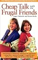 Cheap Talk with the Frugal Friends: Over 600 Tips, Tricks, and Creative Ideas for Saving Money