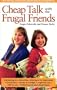 Cheap Talk with the Frugal Friends: Over 600 Tips, Tricks, and Creative Ideas for Saving Money