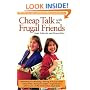 Cheap Talk with the Frugal Friends: Over 600 Tips, Tricks, and Creative Ideas for Saving Money