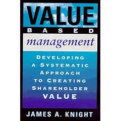 Value Based Management: Developing a Systematic Approach to Creating Shareholder Value