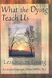 What the Dying Teach Us: Lessons on Living