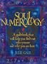 Soul Numerology: A Guidebook That Will Help You Find Out Who You Are and Why You Are Here