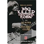 Brian Jones, Who Killed Christopher Robin?: The Truth Behind The Murder Of A Rolling Stone book cover