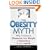 The Obesity Myth: Why America's Obsession with Weight is Hazardous to Your Health