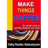 MakeThingsHappen:SixSimpleStepstoGettingWhateverYouWant