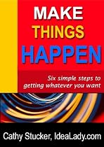 Click to Download Free Kindle Book -> Make Things Happen: Six Simple Steps to Getting Whatever You Want