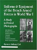 Uniforms and Equipment of the French Armed Forces in World War I: A Study in Period Photographs