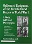 Uniforms and Equipment of the French Armed Forces in World War I:  A Study in Period Photographs