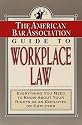The American Bar Association Guide to Workplace Law: Everything You Need to Know About Your Rights as an Employee or Employer