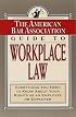 The American Bar Association Guide to Workplace Law: Everything You Need to Know About Your Rights as an Employee or Employer (American Bar Association Guide to Workplace Law)