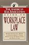 The American Bar Association Guide to Workplace Law: Everything You Need to Know About Your Rights as an Employee or Employer (American Bar Association Guide to Workplace Law)