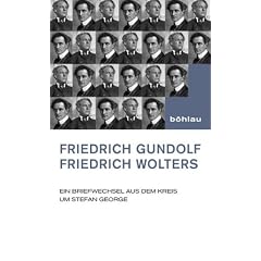 Friedrich Gundolf - Friedrich Wolters: Ein Briefwechsel aus dem Kreis um Stefan George