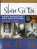 Shin Gi Tai: Karate Training for Boby, Mind & Spirit