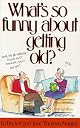 What's So Funny About Growing Old?