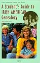 A Student's Guide To Irish American Genealogy (Oryx American Family Tree Series)