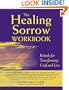 The Healing Sorrow Workbook: Rituals for Transforming Grief and Loss