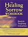 Books : The Healing Sorrow Workbook: Rituals for Transforming Grief and Loss