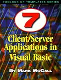 7 Client/Server Applications in Visual Basic (Toolbox of Templates Series) Mark McCall