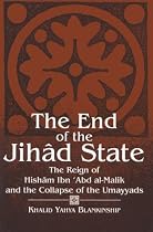 The End of the Jihad State: The Reign of Hishaam Ibn 'Abd Al-Malik and the Collapse of the Umayyads: Reign of Hisham Ibn 'Abd Al-Malik and the ... (SUNY Series in Medieval Middle East History)