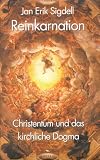 Reinkarnation - Christentum und kirchliches Dogma. - Jan Erik Sigdell