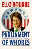 Parliament Of Whores - A Lone Humorist Attempts To Explain The Entire U. S. Government