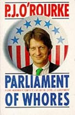 Parliament Of Whores - A Lone Humorist Attempts To Explain The Entire U. S. Government