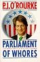 Parliament of Whores: A Lone Humorist Attempts to Explain the Entire U.S. Government Parliament of Whores: A Lone Humorist Attempts to Explain the Entire U.S. Government