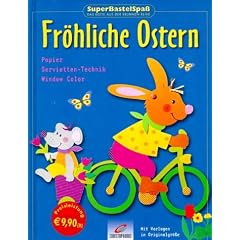 SuperBastelSpa�, Fr�hliche Ostern. Papier. Servietten-Technik. Window Color. Mit Vorlagen in Originalgr��e