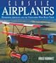 Classic Airplanes: Pioneering Aircraft and the Visionaries Who Built Them