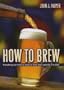 How to Brew: Everything you need to know to brew beer right the first time