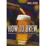How to Brew: Everything You Need To Know To Brew Beer Right The First Timepar John J. Palmer