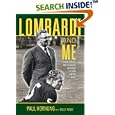Lombardi and Me: Players, Coaches, and Colleagues Talk About the Man and the Myth