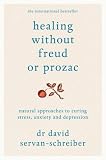 Healing Without Freud or Prozac: Natural approaches to curing stress, anxiety and depression