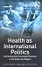 Book Health As International Politics: Combating Communicable Disease in the Baltic Sea Region (Global Health)