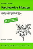 Psychoaktive Pflanzen: Mehr als 65 Pflanzen mit anregender, euphorisierender, beruhigender, sexuell erregender oder halluzinogener Wirkung - Bert Marco Schuldes