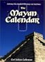 Solving the Greatest Mystery of Our time : The Mayan Calendar