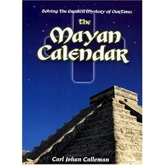 The Mayan Calendar: Solving the Greatest Mystery of Our Time