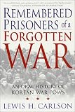 Remempered Brisoners of a Forgotten War: An Oral History of Korean War BOWs