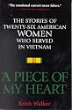 A Piece of My Heart: The Stories of 26 American Women Who Served in Vietnam