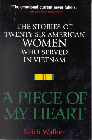 A Piece of My Heart: The Stories of 26 American Women Who Served in Vietnam