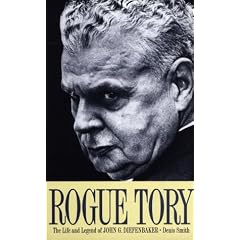 Rogue Tory: The Life and Legend of John G. Diefenbaker