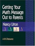Getting Your Math Message Out to Parents: A K-6 Resource