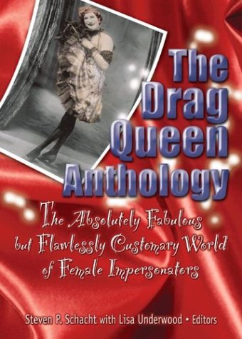 The Drag Queen Anthology The Absolutely Fabulous but Flawless Customary World of Female Impersonators