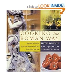 Cooking the Roman Way: Authentic Recipes from the Home Cooks and Trattorias of Rome