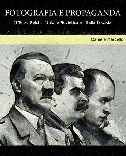 Fotografia e propaganda. Il Terzo Reich, l'Unione Sovietica e l'Italia fascista. (Italian Edition)