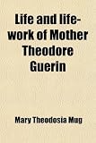 Life and life-work of Mother Theodore Guerin